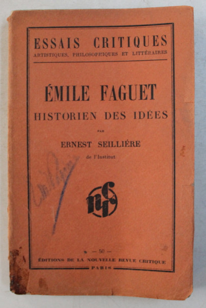 EMILE FAGUET HISTORIEN DES IDEES par ERNEST SEILLIERE , 1938 , PREZINTA SUBLINIERI CU CREION ROSU *
