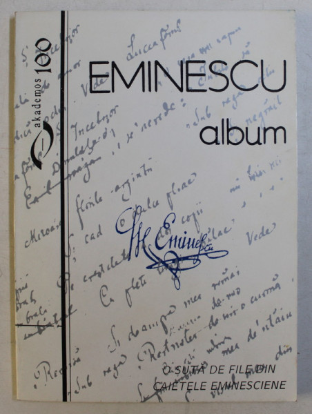 EMINESCU ALBUM - O SUTA DE FILE DIN CAIETELE EMINESCIENE de IRINA PETRAS , 1997