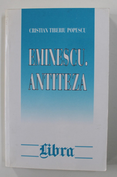 EMINESCU , ANTITEZA de CRISTIAN TIBERIU POPESCU , 2000 , DEDICATIE*