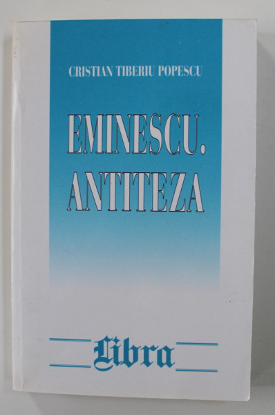 EMINESCU , ANTITEZA de CRISTIAN TIBERIU POPESCU , 2000 , DEDICATIE*