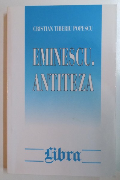 EMINESCU , ANTITEZA de CRISTIAN TIBERIU POPESCU , 2000
