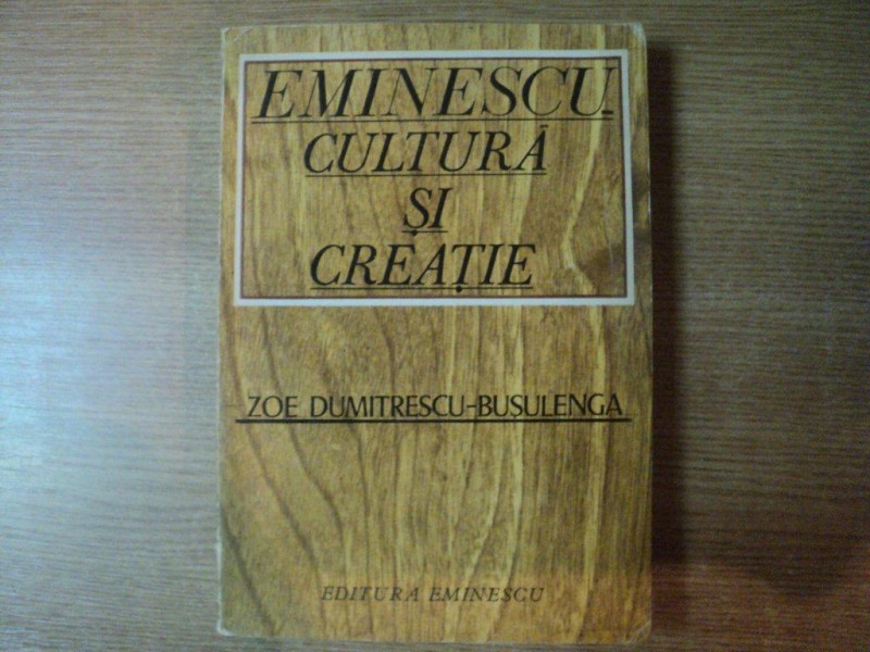 EMINESCU - CULTURA SI CREATIE de ZOE DUMITRESCU BUSULENGA , 1976