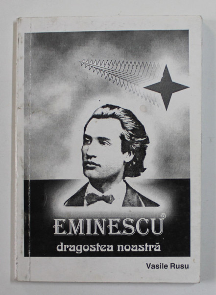 EMINESCU , DRAGOSTEA NOASTRA de VASILE RUSU , 2000