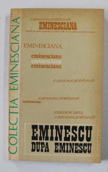 EMINESCU DUPA EMINESCU , COMUNICARI LA COLOCVIUL DIN PARIS - SORBONA ( 12- 15 MARTIE 1975 ) , volum ingrijit de DIM . PACURARU , 1978