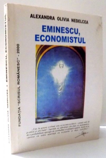 EMINESCU , ECONOMISTUL de ALEXANDRA OLIVIA NEDELCEA , 2000