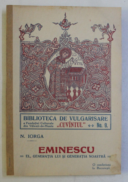 EMINESCU  - EL . GENERATIA LUI SI GENERATIA NOASTRA de N . IORGA , EDITIE INTERBELICA