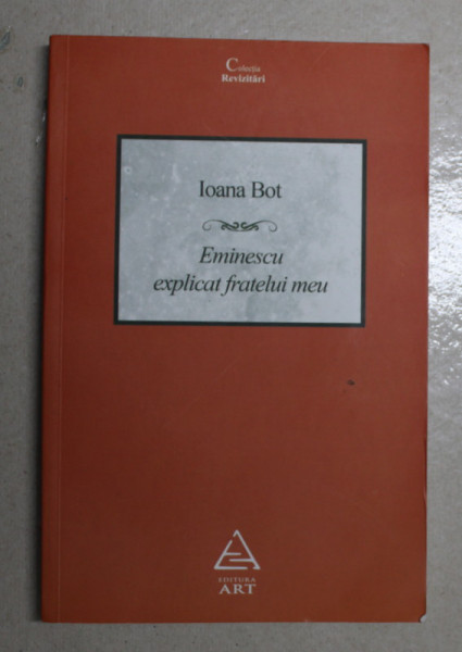 EMINESCU EXPLICAT FRATELUI MEU de IOANA BOT , 2012