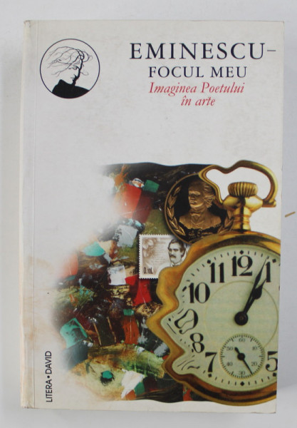 EMINESCU - FOCUL MEU - IMAGINEA POETULUI IN ARTE , coordonatori CRISTIANA CRACIUN si VICTOR CRACIUN , 2000