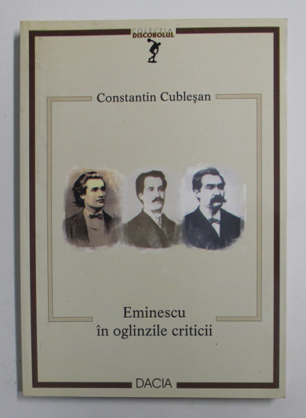 EMINESCU IN OGLINZILE CRITICII de CONSTANTIN CUBLESAN , 2001