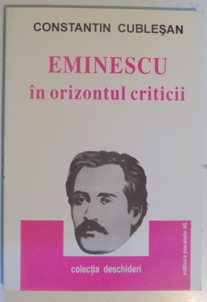 EMINESCU IN ORIZONTUL CRITICII de CONSTANTIN CUBLESAN , 2000