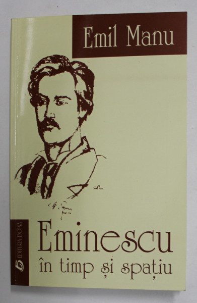 EMINESCU IN TIMP SI SPATIU - ESEURI SI COMENTARII de EMIL MANU , 2000, DEDICATIE *