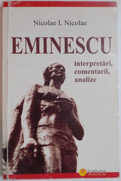 EMINESCU , INTERPRETARI , COMENTARII , ANALIZE de NICOLAE I. NICOLAE , 2002