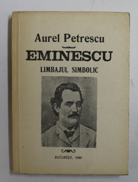 EMINESCU , LIMBAJUL SIMBOLIC DE AUREL PETRESCU , 1989 , *DEDICATIE