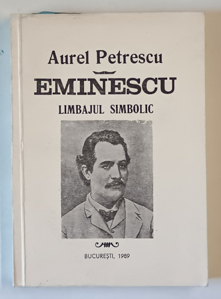 EMINESCU , LIMBAJUL SIMBOLIC de AUREL PETRESCU , 1989