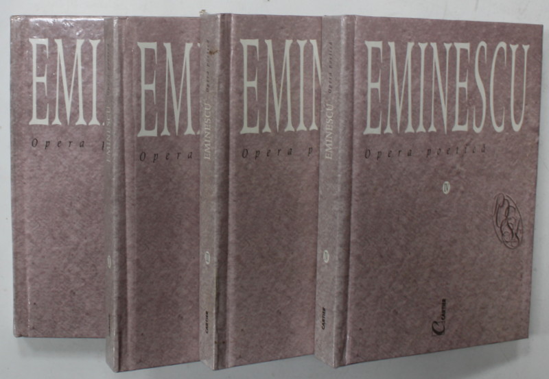 EMINESCU , OPERA POETICA , VOLUMELE I - IV , 1999