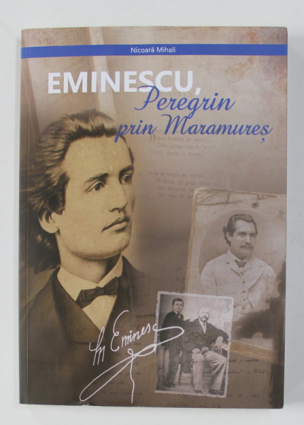 EMINESCU - PEREGRIN PRIN MARAMURES de NICOARA MIHAIL , 2019