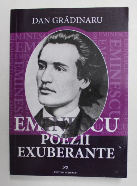 EMINESCU , POEZII EXUBERANTE de DAN GRADINARU , 2017