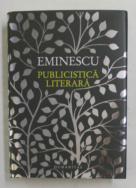 EMINESCU - PUBLICISTICA LITERARA , selectie de CATALIN CIOABA si IOAN MILICA , 2018