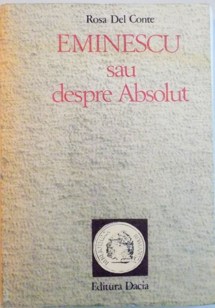 EMINESCU SAU DESPRE ABOSLUT de ROSA DEL CONTE, 1990