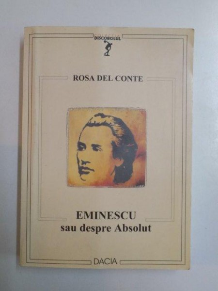EMINESCU SAU DESPRE ABSOLUT de ROSA DEL CONTE , 2003