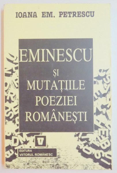 EMINESCU SI MUTATIILE POEZIEI ROMANESTI de IOANA EM. PETRESCU , 1998 * PREZINTA HALOURI DE APA