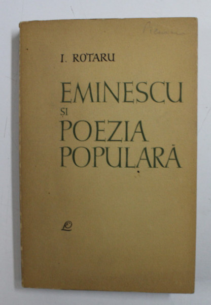 EMINESCU SI POEZIA POPULARA DE I . ROTARU , 1965 , *DEDICATIE