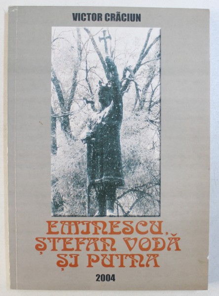 EMINESCU , STEFAN VODA SI PUTNA de VICTOR CRACIUN , 2004