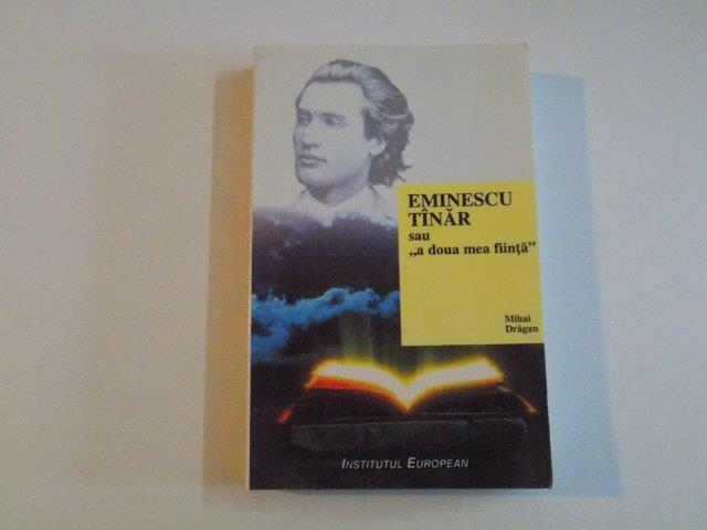 EMINESCU TINAR SAU A DOUA MEA FIINTA DE MIHAI DRAGAN 1999