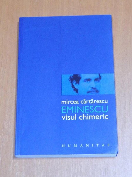 EMINESCU VISUL CHIMERIC de MIRCEA CARTARESCU , 2011