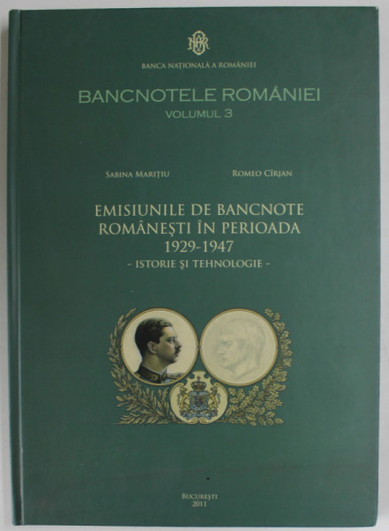 EMISIUNILE DE BANCNOTE ROMANESTI IN PERIOADA 1929 -1947 - ISTORIE SI TEHNOLOGIE , VOLUMUL 3 de SABINA MARITIU si ROMEO CIRJAN , 2011