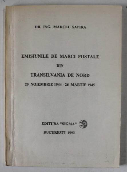 EMISIUNILE DE MARCI POSTALE DINM TRANSILVANIA DE NORD 20 NOIEMBRIE 1944 - 26 MARTIE 1945 de MARCEL SAPIRA , 1993