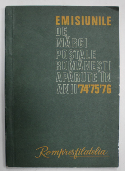 EMISIUNILE DE MARCI POSTALE ROMANESTI APARUTE IN ANII ' 74 , ' 75 ' , ' 76, APARUTA 1977