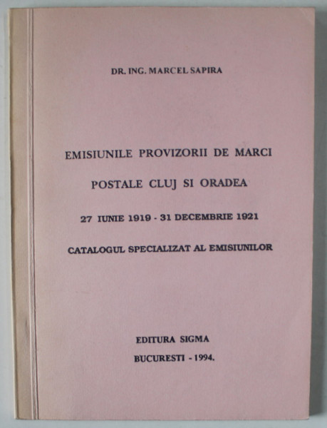 EMISIUNILE PROVIZORII DE MARCI POSTALE CLUJ SI ORADEA 27 IUNIE 1919 - 31 DECEMBRIE 1921 , CATALOGUL SPECIALIZAT AL EMISIUNILOR , 1994