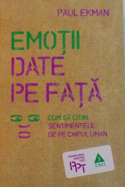 EMOTII DATE PE FATA, CUM SA CITIM SENTIMENTELE DE PE CHIPUL UMAN de PAUL EKMAN, 2011