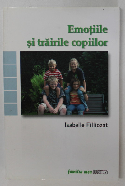 EMOTIILE SI TRAIRILE COPIILOR de ISABELLE FILLIOZAT , 2006