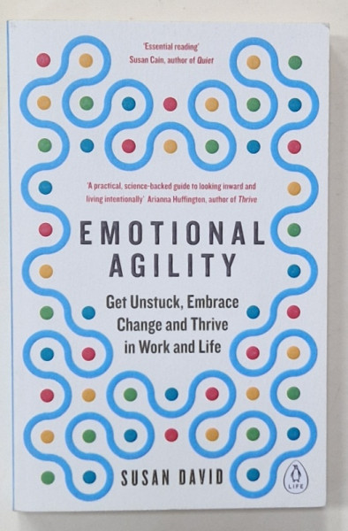 EMOTIONAL AGILITY , GET UNSTRUCK ,EMBRACE CHANGE AND THRIVE IN WORK AND LIFE by SUSAN DAVID , 2016