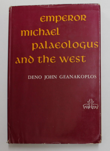 EMPEREUR MICHAEL PALAEOLOGUS AND THE WEST by DENO JOHN GEANAKOPLOS , 1959