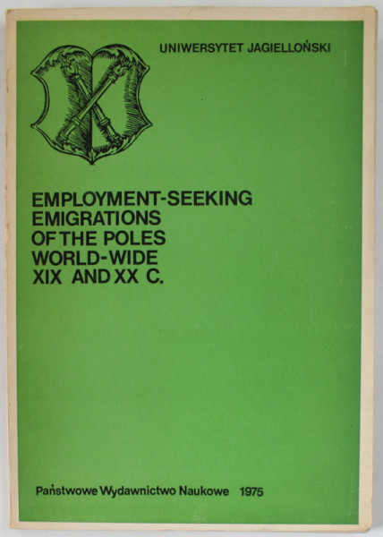 EMPLOYMENT - SEEKING EMIGRATIONS OF THE POLES WORLD - WIDE XIX AND XX C. by CELINA BOBINSK and ANDRZEJ PILCH , 1975