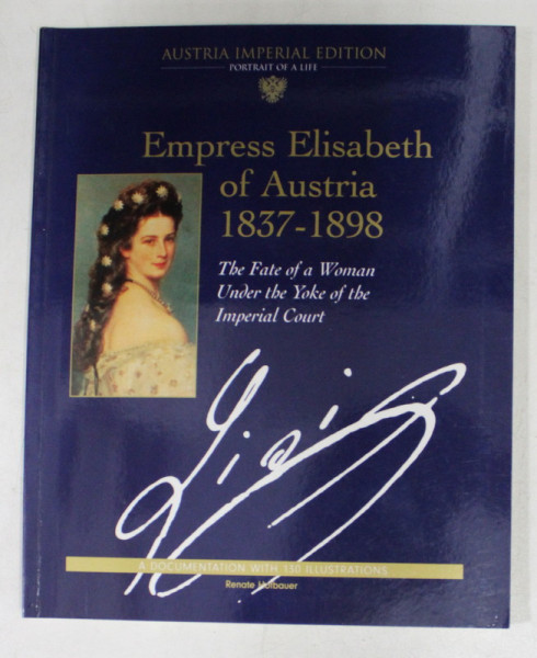 EMPRESS ELISABETH OF AUSTRIA 1837 - 1898 - THE FATE OF A WOMAN UNDER THE YOKE OF THE IMPERIAL COURT , 1998