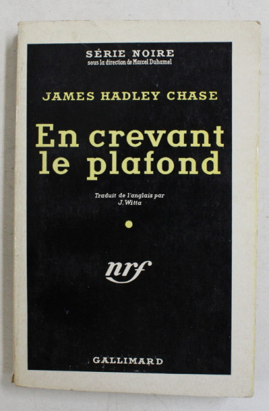 EN CREVANT LE PLAFOND par JAMES HADLEY CHASE , TRADUIT DE L ' ANGLAIS par J . WITTA , 1956