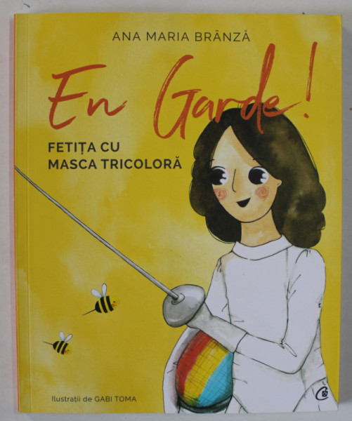 EN GARDE! FETITA CU MASCA TRICOLORA , ilustratii de GABI TOMA , de ANA MARIA BRANZA , 2018