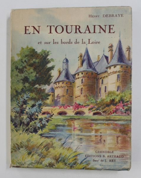 EN TOURAINE ET SUR LES BORDS DE LA LOIRE ( CHATEAUX ET PAYASAGES ) par HENRY DEBRAYE , OUVRAGE ORNE DE 253 HELIOGRAVURES , 1929