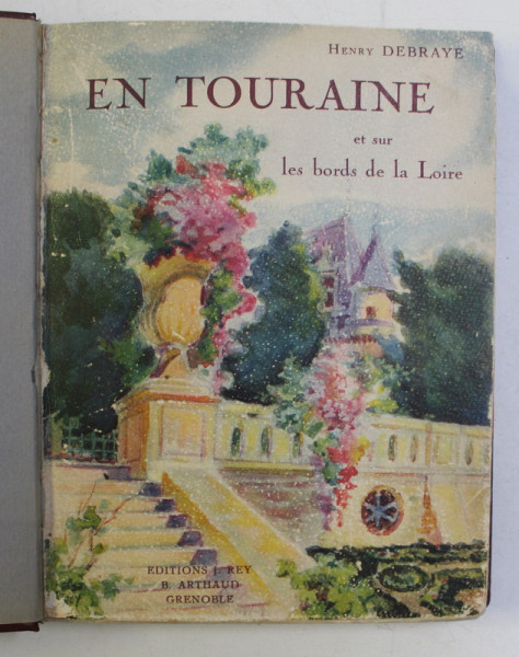 EN TOURAINE ET SUR LES BORDS DE LA LOIRE par HENRY DEBRAYE , ouvrage orne de 155 heliogravures , 1929