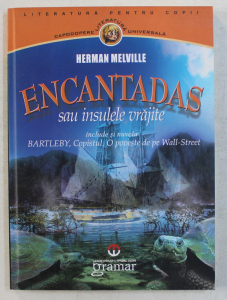 ENCANTADAS SAU INSULELE VRAJITE , INCLUDE SI NUVELA CATLEBY , COPISTUL . O POVESTE DE PE WALL STREET de HERMAN MELVILLE , 2011