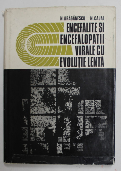 ENCEFALITE SI ENCEFALOPATII VIRALE CU EVOLUTIE LENTA de N. DRAGANESCU si N. CAJAL , 1974