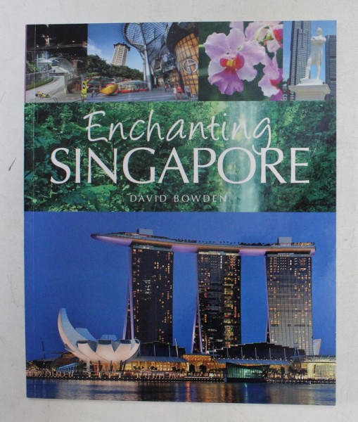 ENCHANTING SINGAPORE by DAVID BOWDEN , 2010