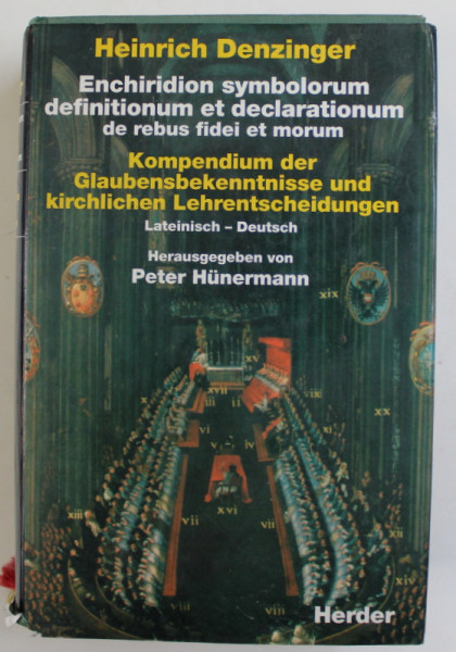 ENCHIRIDION SYMBOLORUM DEFINITIONUM ET DECLARATIONUM DE REBUS FIDEI ET MORUM ( MANUAL DE SIMBOLURI , DEFINITII SI DECLARATII CU PRIVIRE LA CHESTIUI DE CREDINTA SI MORALA )   von HEINRICH DENZIGER , EDITIE BILINGVA LATINA - GERMANA , 1991