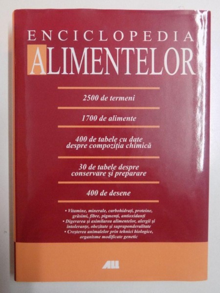 ENCICLOPEDIA ALIMENTELOR , 2500 DE TERMENI , 1700 DE ALIMENTE , 400 DE TABELE CU DATE DESPRE COMPOZITIA CHIMICA , 30 DE TABELE DESPRE CONSERVARE SI PREPARARE , 400 DE DESENE , 2008