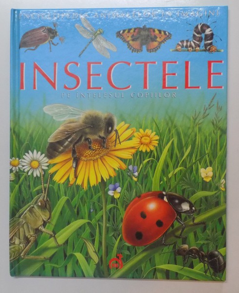 ENCICLOPEDIA ANIMALELOR IN IMAGINI , INSECTELE PE INTELESUL COPIILOR de EMILIE BEAUMONT , IMAGINI de MARIE-CHRISTINE LEMAYEUR , BERNARD ALUNNI , 2007