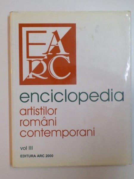 ENCICLOPEDIA ARTISTILOR ROMANI CONTEMPORANI de ALEXANDRU CEBUC, VASILE FLOREA, NEGOITA LAPTOIU, VOL III  2000
